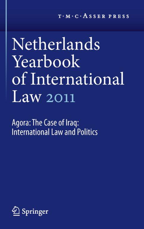 Netherlands Yearbook of International Law 2011, Volume 42 - Agora: The Case of Iraq: International Law and Politics